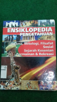 Esiklopedi Pengetahuan ( agama, mitologi, filsafat, sejarah ,sosial )